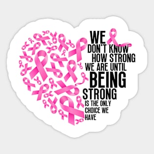 We don't know how strong we are until being strong is the only choice we have Sticker